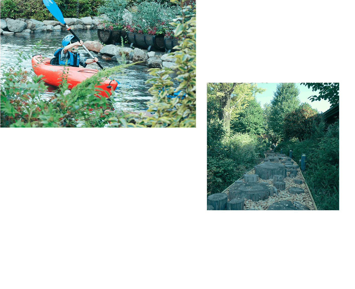 カヌー體験：敷地內の池や特設コースでカヌー體験イベントも開催されており、気軽にチャレンジできる。｜トレッキングコース：全長約200mのミニトレイルレーンで、気軽にアウトドア體験をしてみませんか？